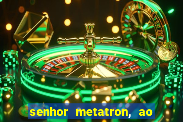 senhor metatron, ao senhor maitreya e a saint germain